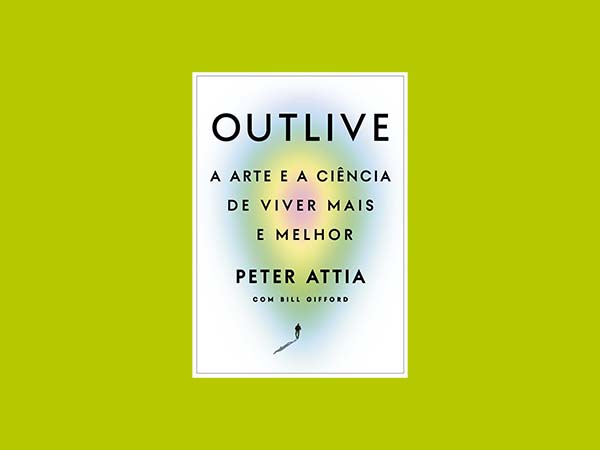 Outlive um Guia para Longevidade pelo Dr. Peter Attia